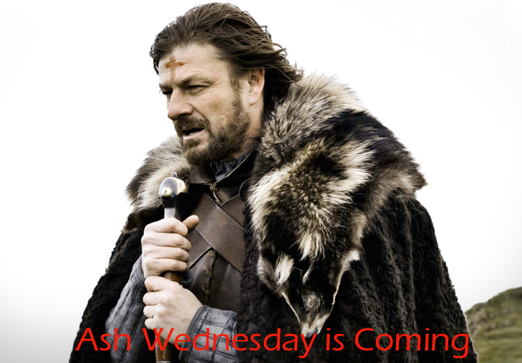 Ash Wednesday – Game of Thrones Style
